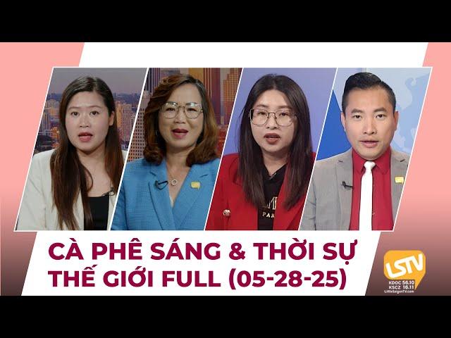 Cà Phê Sáng & Thời Sự Thế Giới LSTV (05-28-2025)