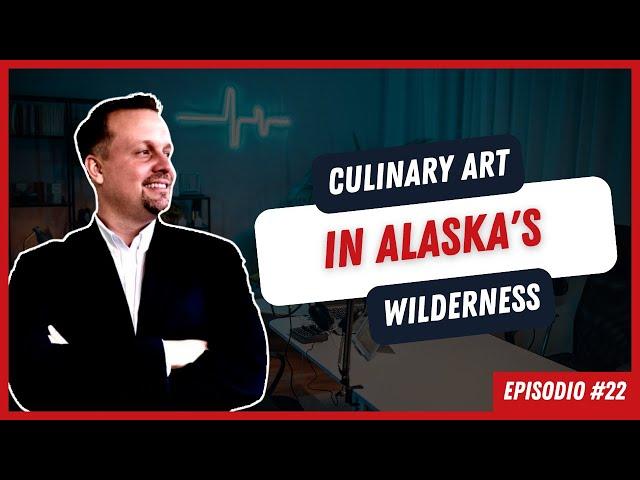 Episode #22: Culinary Art in Alaska's Wilderness