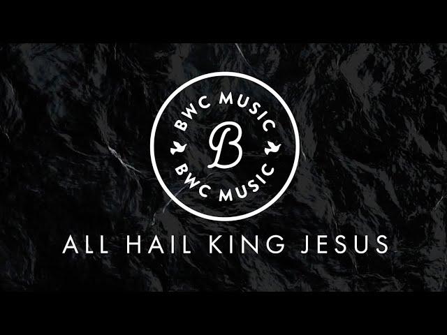 All Hail King Jesus | BWC Music