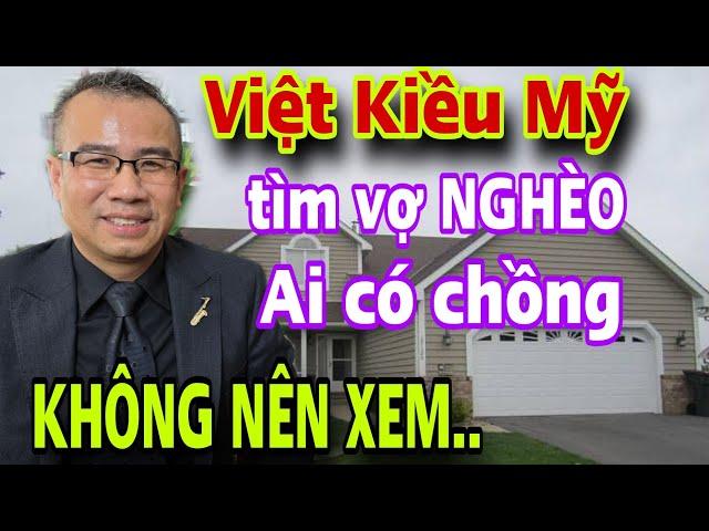 Việt Kiều Mỹ Lương 64000$ Tìm Vợ Nghèo Chị Em Có Chồng Rồi Không Nên Xem