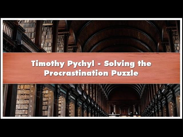 Timothy Pychyl Solving the Procrastination Puzzle Audiobook