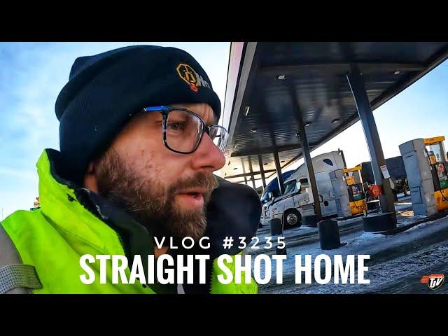 STRAIGHT SHOT HOME  | My Trucking Life | Vlog #3235