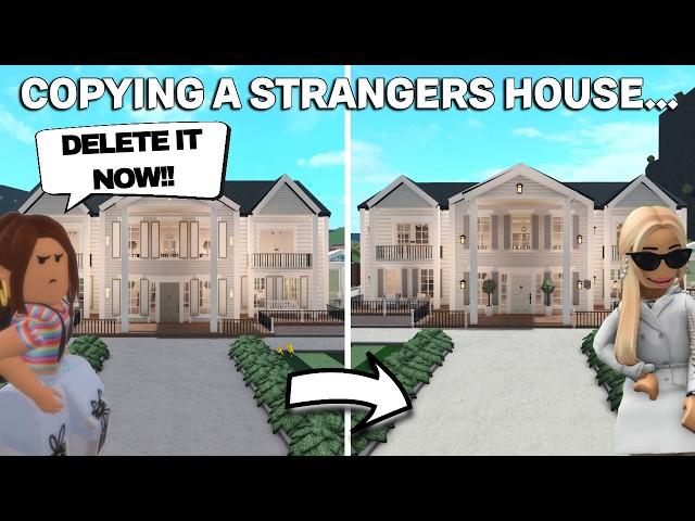 COPYING A STRANGERS HOUSE IN BLOXBURG *she got mad*