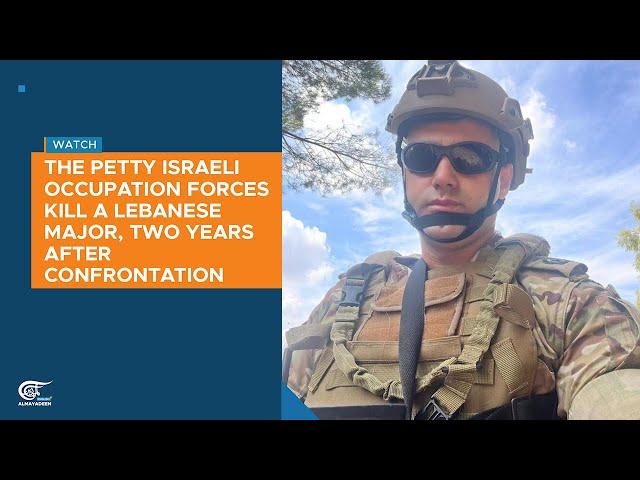 The petty Israeli occupation forces kill a Lebanese Major, two years after confrontation