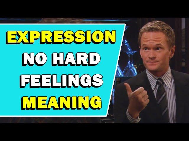 Expression 'No Hard Feelings' Meaning