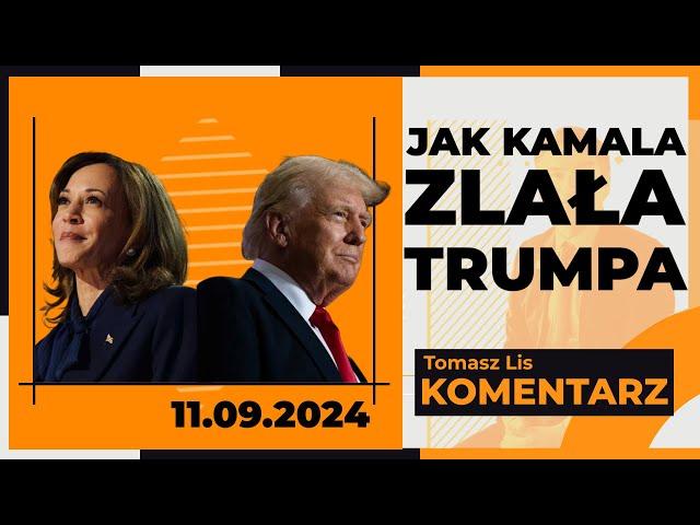 Jak Kamala zlała Trumpa | TOMASZ LIS KOMENTARZ, 11.09.2024