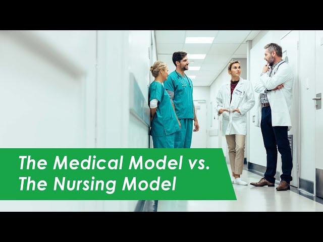 The Medical Model vs. the Nursing Model