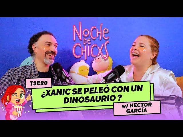 ¿Xanic Se Peleó Con Un Dinosaurio?    Ft Hector García #storytime