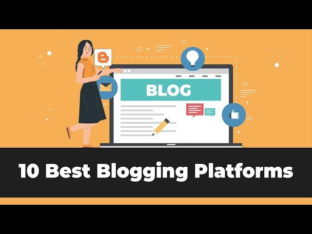 Top 10 Blogging Platforms & Sites