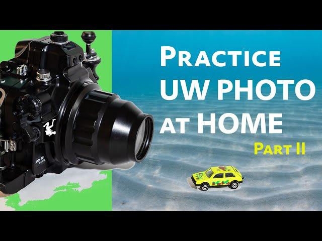 How to Practice UW Photo at Home - Part 2