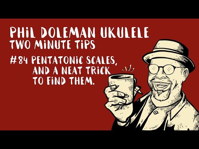 Two Minute Tips For Ukulele: #84 Pentatonic Scales (and a neat trick to find them)