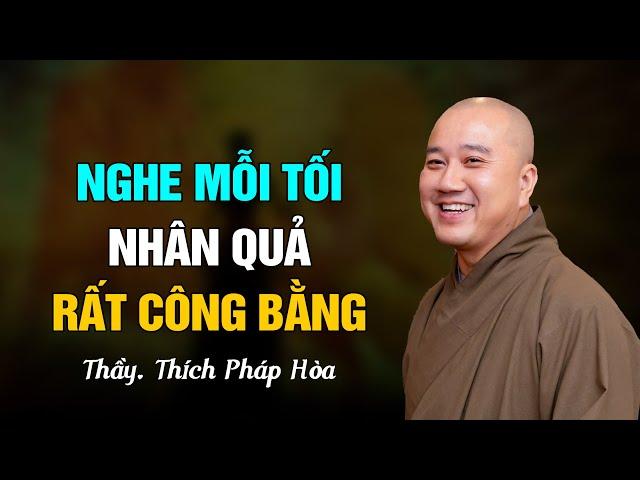 NHÂN QUẢ RẤT CÔNG BẰNG - Thầy Thích Pháp Hòa