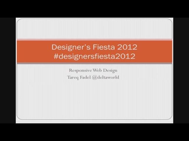 Responsive Web Design with Tareq Fadel - Designers Fiesta 2012