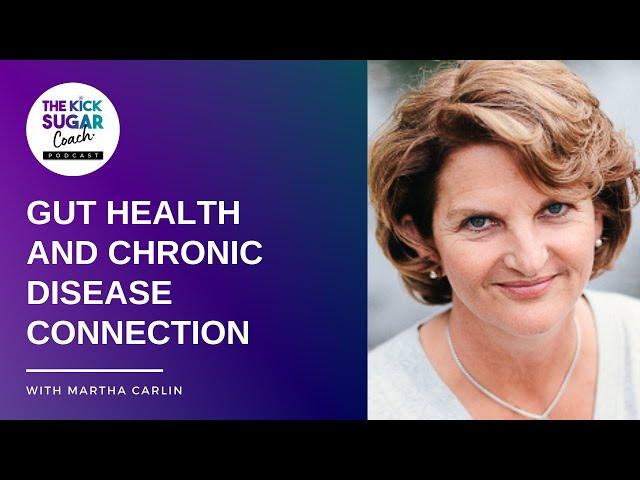 Gut Health and Chronic Disease Connection | Martha Carlin [EP 83]