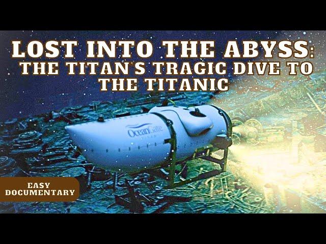 Lost into the abyss: The titan’s tragic dive to the Titanic - Full Documentary