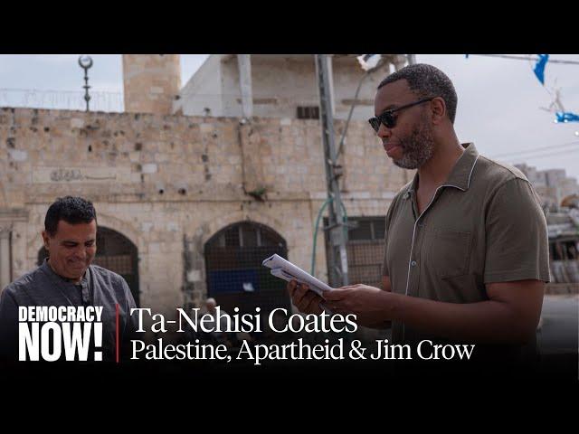 Ta-Nehisi Coates: I Was Told Palestine Was Complicated. Visiting Revealed a Simple, Brutal Truth