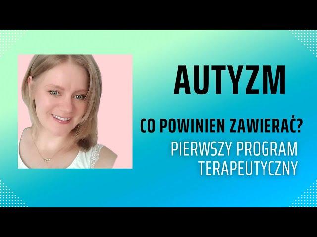 Co powinien zawierać pierwszy program terapeutyczny dla dziecka z autyzmem.