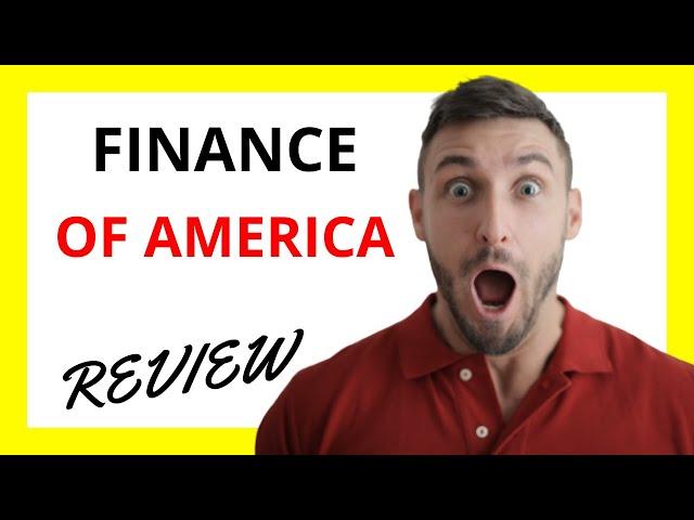  Finance of America Review: Pros and Cons