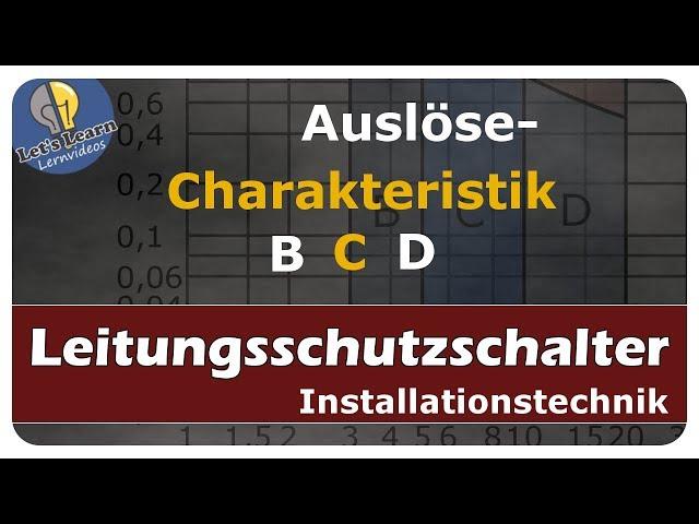 Auslösecharakteristik / Charakteristik B, C, D - Leitungsschutzschalter - einfach erklärt