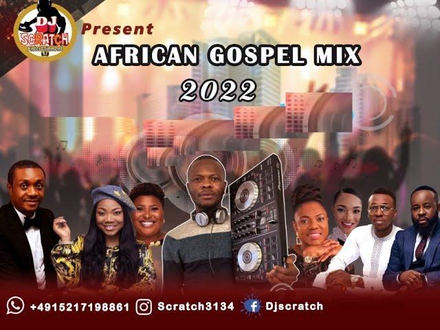 LATEST AFRICAN GOSPEL MIX 2022{BY DJ SCRATCH} ADA EHI, MERCY CHINWO, PROSPA OCHIMANA