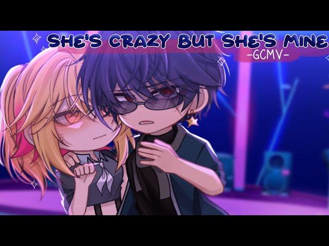 ｢ GCMV 」• She's Crazy But She's Mine • By : Yu