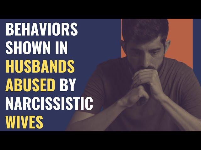 Are You Married to a Narcissist? Behaviors Shown In Husbands Abused by Narcissistic Wives | NPD