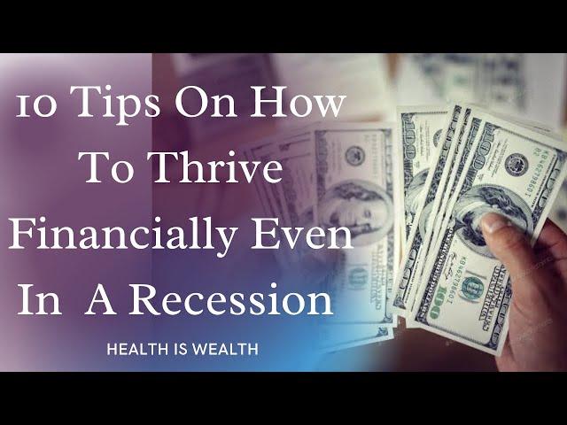 10 Tips On How To Thrive Financially Even In A Recession.