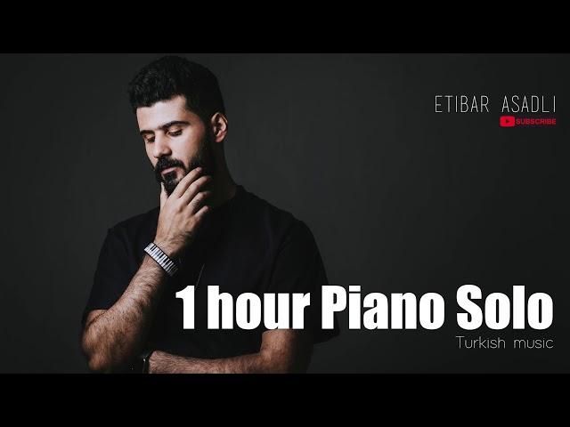 1 hour Piano Turkish Music - Etibar Asadli