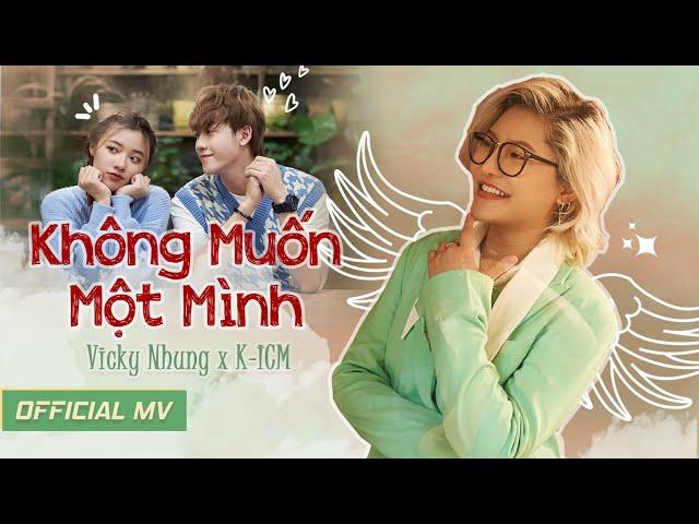 VICKY NHUNG - KHÔNG MUỐN MỘT MÌNH (OFFICIAL MV) | PROD. KICM | cameo VŨ THỊNH x FANNY