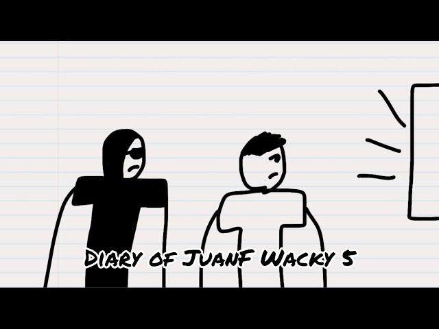 Diary of JuanF Wacky 5