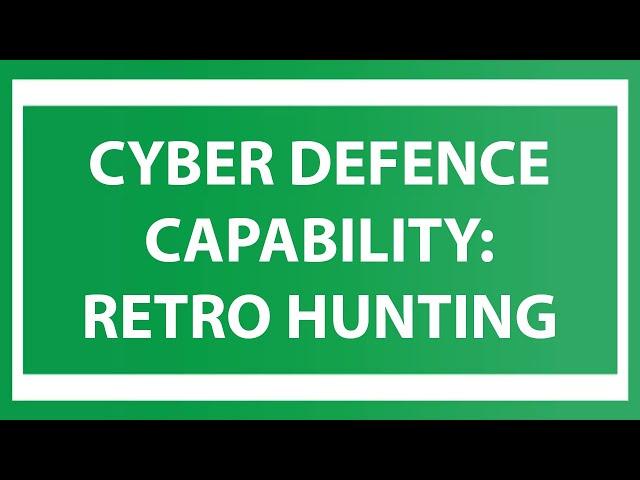 Why Retro-Hunting is a Key Cyber Defence Capability You Should Have