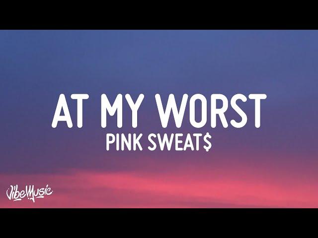 Pink Sweat$ - At My Worst (Lyrics)