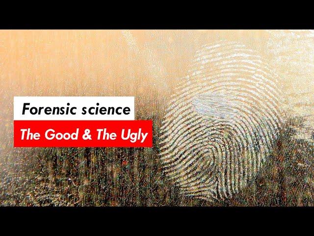 Forensic Science: The Good and The Ugly