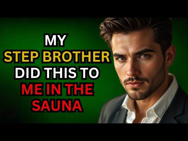 My Stepbrother Did THIS To Me In The Sauna | True Gay Story