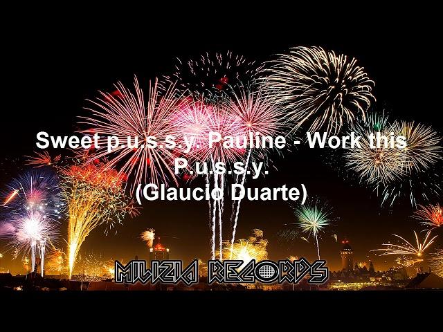 Sweet P.u.s.s.y. Pauline - Work this P.u.s.s.y. (Glaucio Duarte)