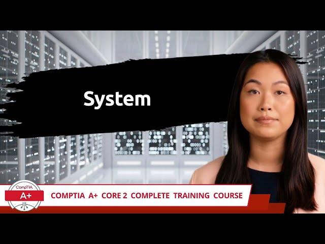 CompTIA A+ Core 2 (220-1102) | System | Exam Objective 1.4 | Course Training Video