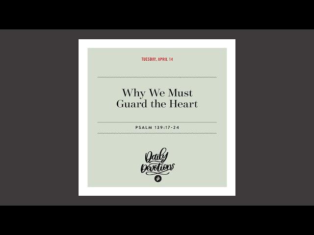 Why We Must Guard the Heart - Daily Devotional