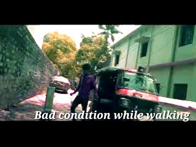 Bad condition while walking