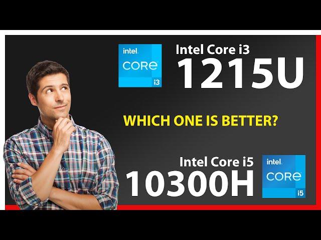 INTEL Core i3 1215U vs INTEL Core i5 10300H Technical Comparison