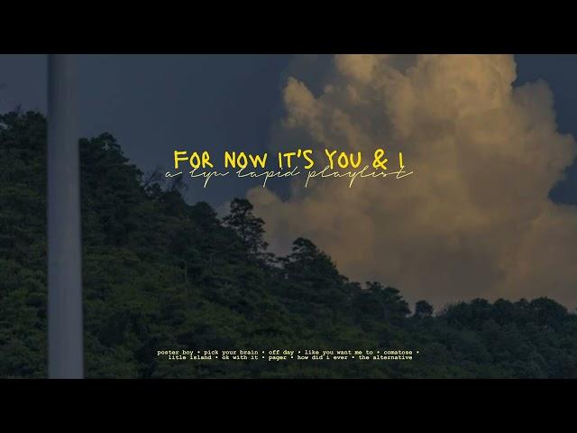 for now it's you & i // a lyn lapid playlist