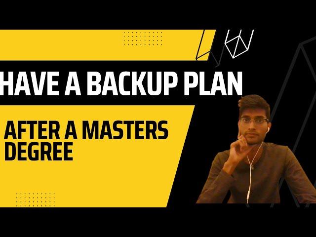 Do you have a backup plan after masters abroad?