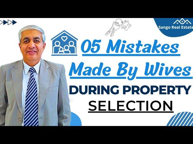 05 Mistakes Wives Are Committing In Property Selection