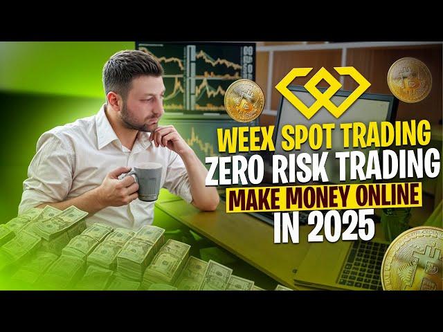 Weex Spot Trading 2025 | 0 - Risk Strategy to Make Money Online Fast
