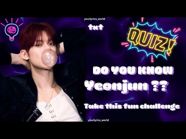 TXT YEONJUN QUIZ | How Well Do You Know Yeonjun , take this fun quiz !! 