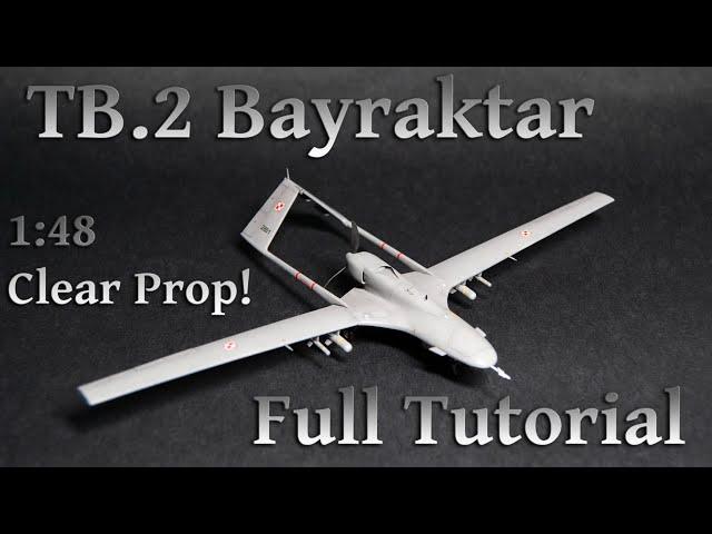 Model TB.2 Bayraktar - 1/48 Clear Prop! - Full Tutorial