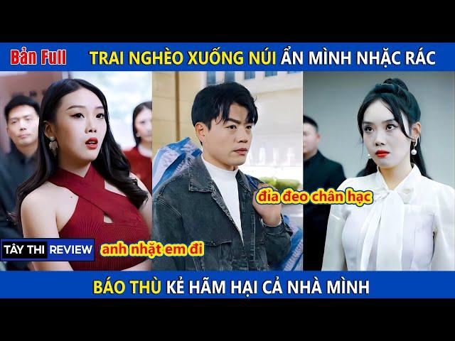 Trai nghèo xuống núi ẩn mình nhặt rác để báo thù | Tây Thi Review