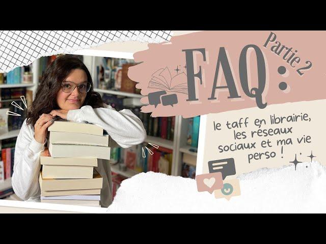 FAQ, Partie 2 - Taff en librairie, livres, réseaux sociaux & vie perso... vous saurez tout ! 