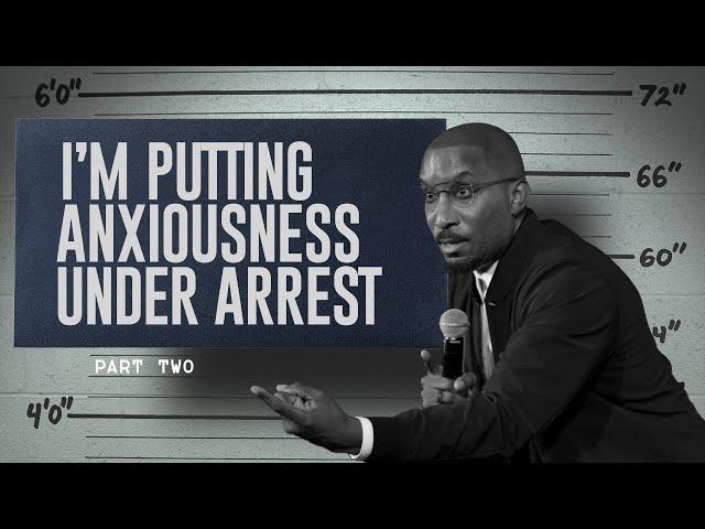 I'm Putting Anxiousness Under Arrest Part. 2 | Arresting Anxiousness | Dr. Dharius Daniels