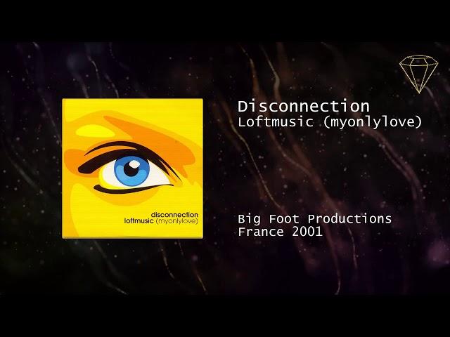 Disconnection - Loftmusic (myonlylove)