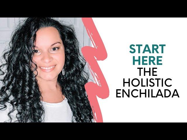 Start Here - The Holistic Enchilada